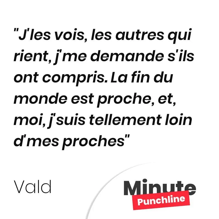 J’les vois, les autres qui rient, j’me demande s’ils ont compris. La fin du monde est proche, et, moi, j’suis tellement loin d’mes proches