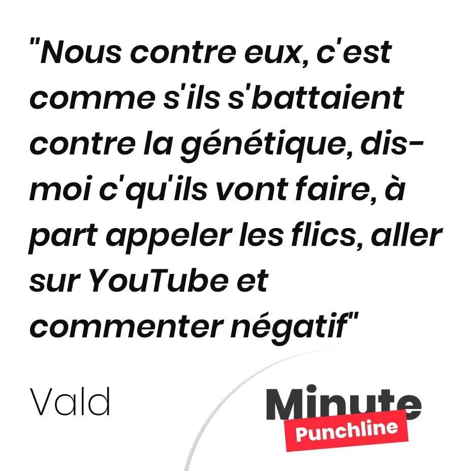 Nous contre eux, c’est comme s’ils s’battaient contre la génétique, dis-moi c’qu’ils vont faire, à part appeler les flics, aller sur YouTube et commenter négatif