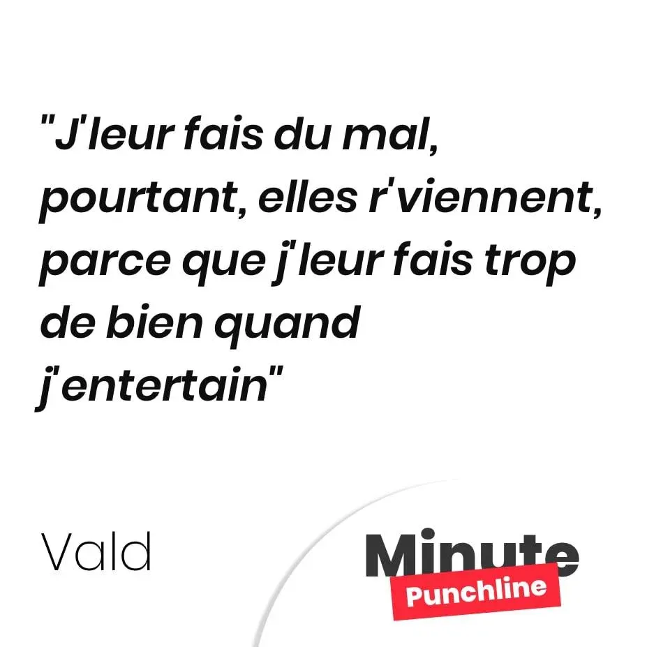 J’leur fais du mal, pourtant, elles r’viennent, parce que j’leur fais trop de bien quand j’entertain