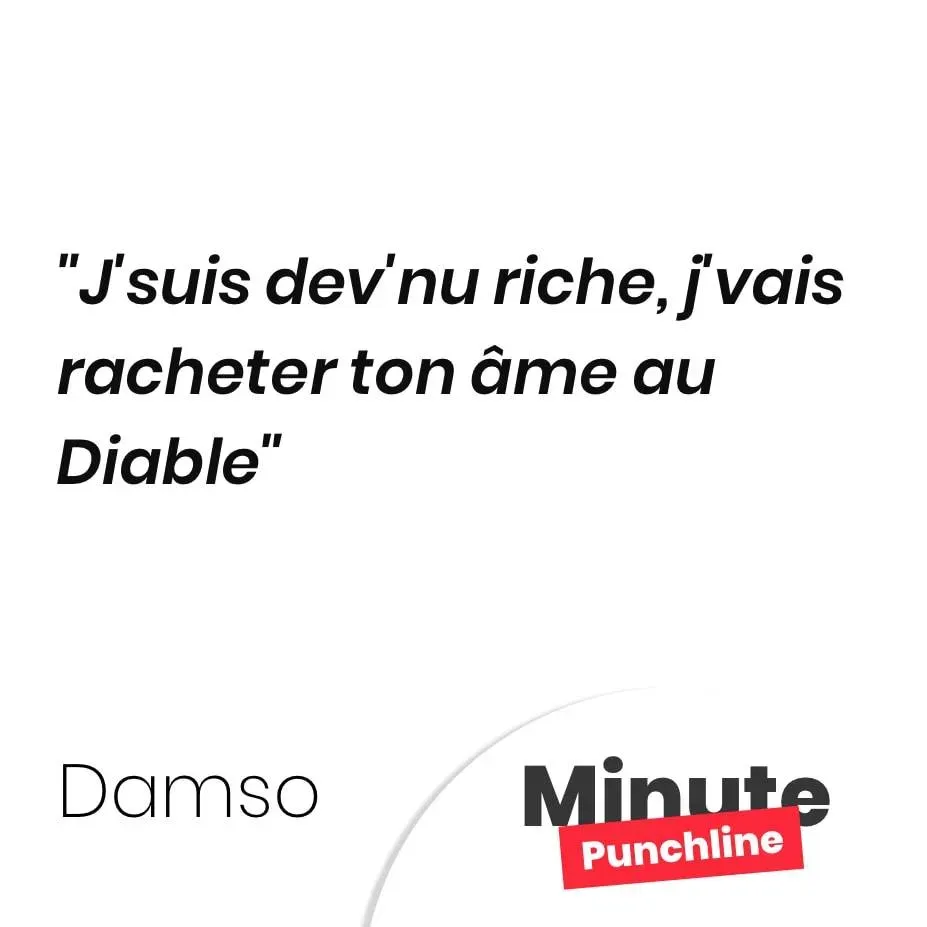 J’suis dev’nu riche, j’vais racheter ton âme au Diable