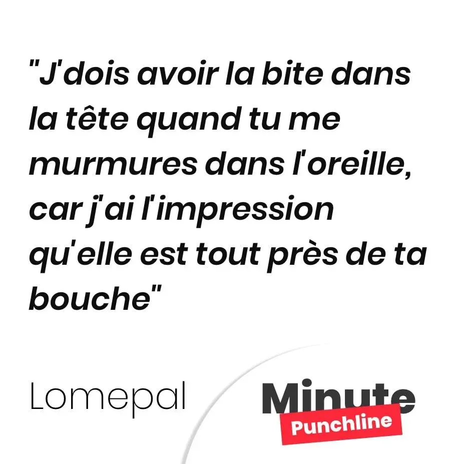 J’dois avoir la bite dans la tête quand tu me murmures dans l’oreille, car j’ai l’impression qu’elle est tout près de ta bouche