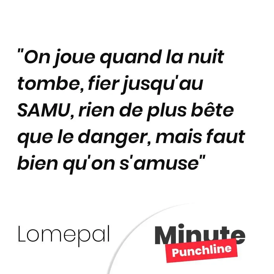 On joue quand la nuit tombe, fier jusqu’au SAMU, rien de plus bête que le danger, mais faut bien qu’on s’amuse