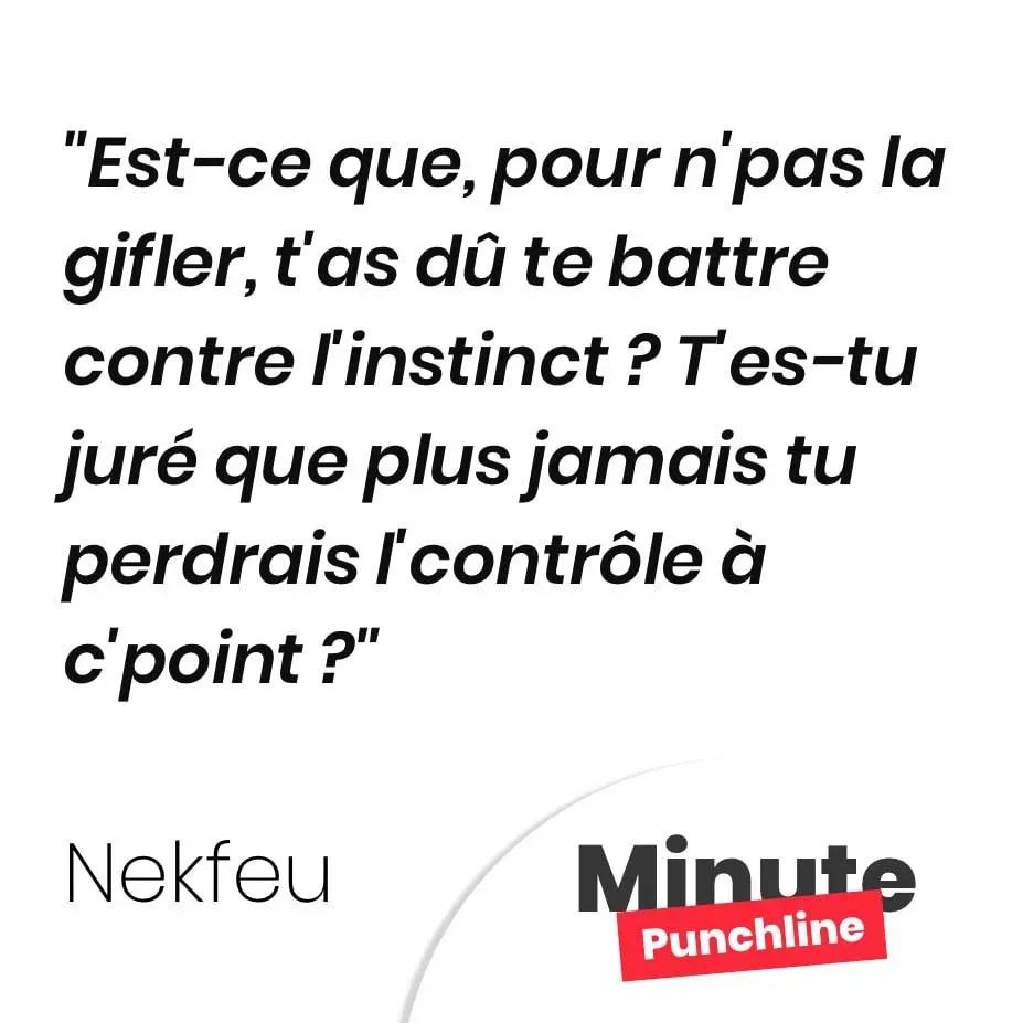 Est-ce que, pour n’pas la gifler, t’as dû te battre contre l’instinct ? T’es-tu juré que plus jamais tu perdrais l’contrôle à c’point ?