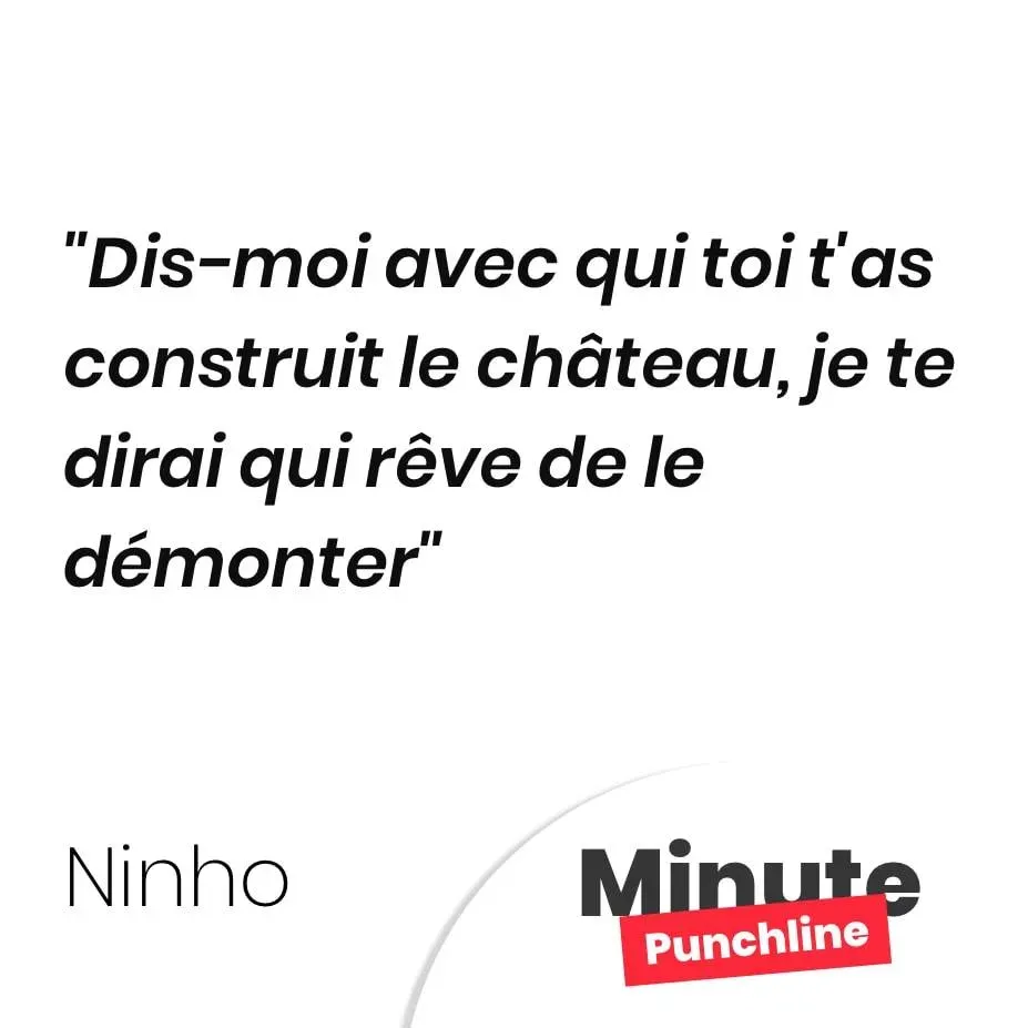 Dis-moi avec qui toi t’as construit le château, je te dirai qui rêve de le démonter