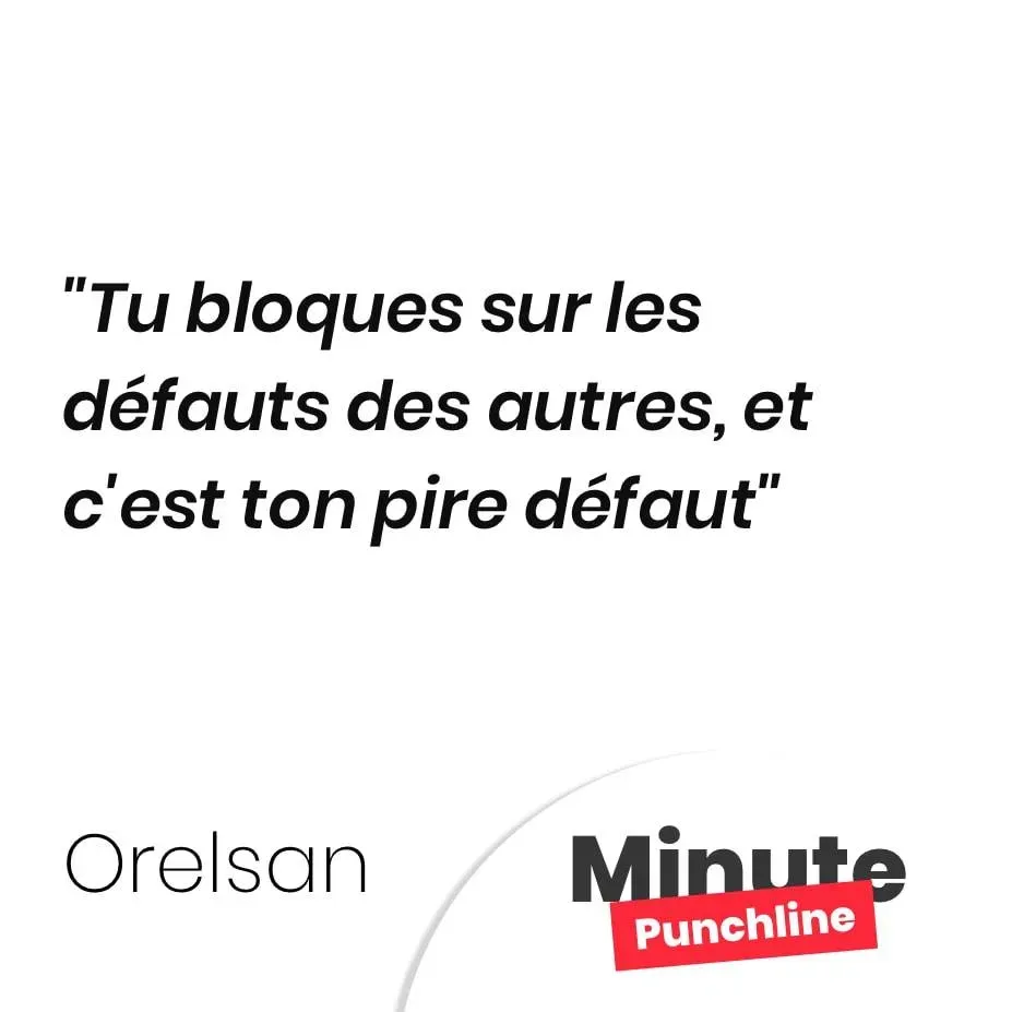 Tu bloques sur les défauts des autres, et c’est ton pire défaut