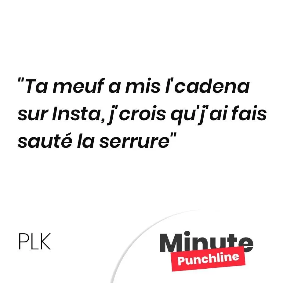 Ta meuf a mis l’cadena sur Insta, j’crois qu’j’ai fais sauté la serrure