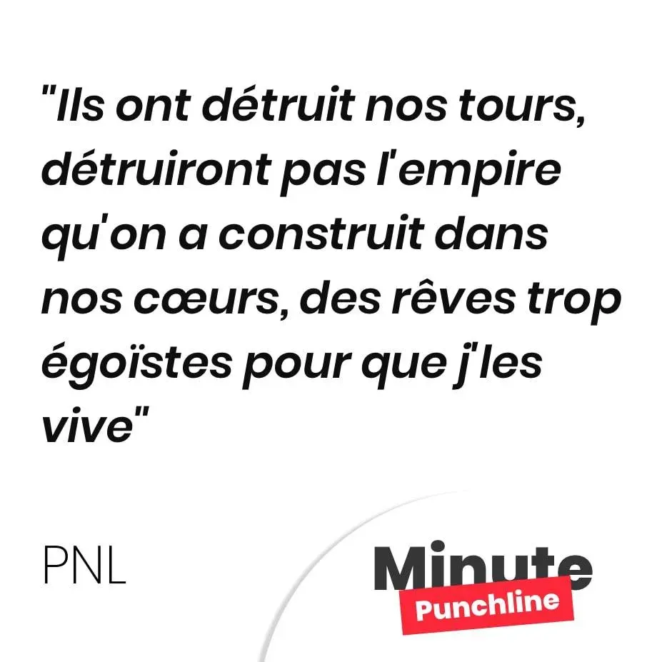 Ils ont détruit nos tours, détruiront pas l’empire qu’on a construit dans nos cœurs, des rêves trop égoïstes pour que j’les vive