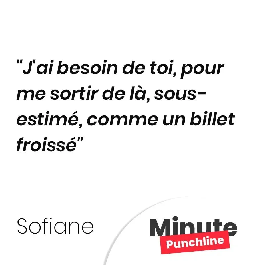 J’ai besoin de toi, pour me sortir de là, sous-estimé, comme un billet froissé