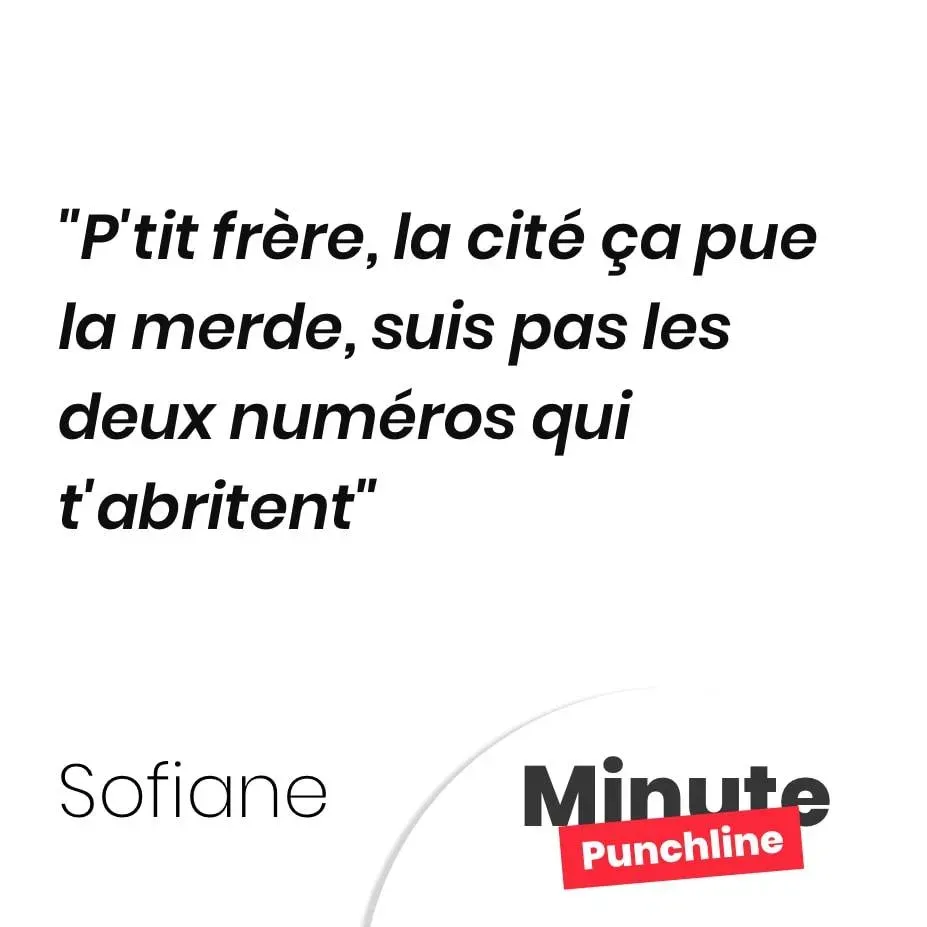 P’tit frère, la cité ça pue la merde, suis pas les deux numéros qui t’abritent