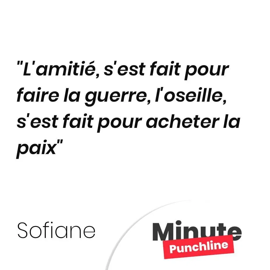 L’amitié, s’est fait pour faire la guerre, l’oseille, s’est fait pour acheter la paix
