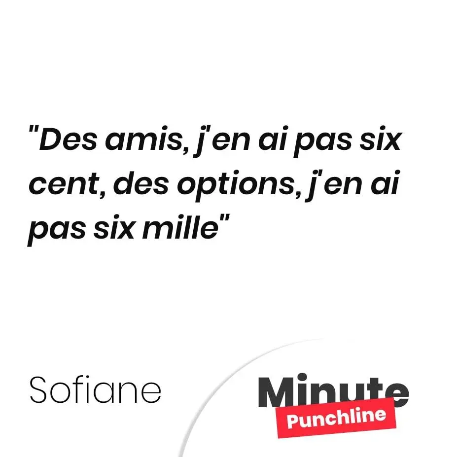 Des amis, j’en ai pas six cent, des options, j’en ai pas six mille