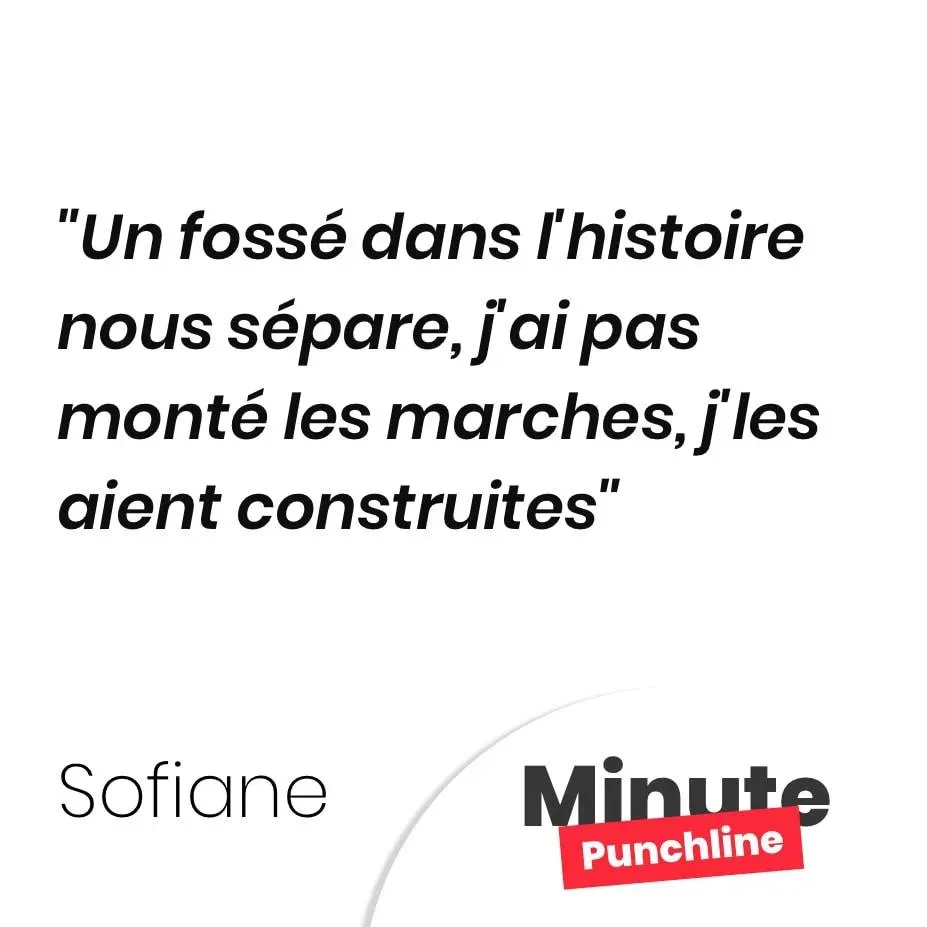 Un fossé dans l’histoire nous sépare, j’ai pas monté les marches, j’les aient construites