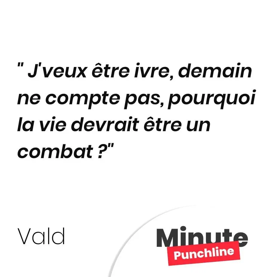 J’veux être ivre, demain ne compte pas, pourquoi la vie devrait être un combat ?