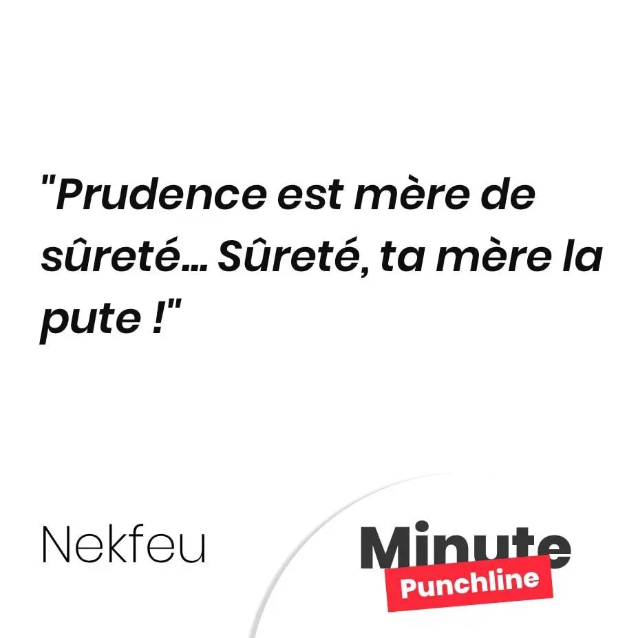 Prudence est mère de sûreté… Sûreté, ta mère la pute !