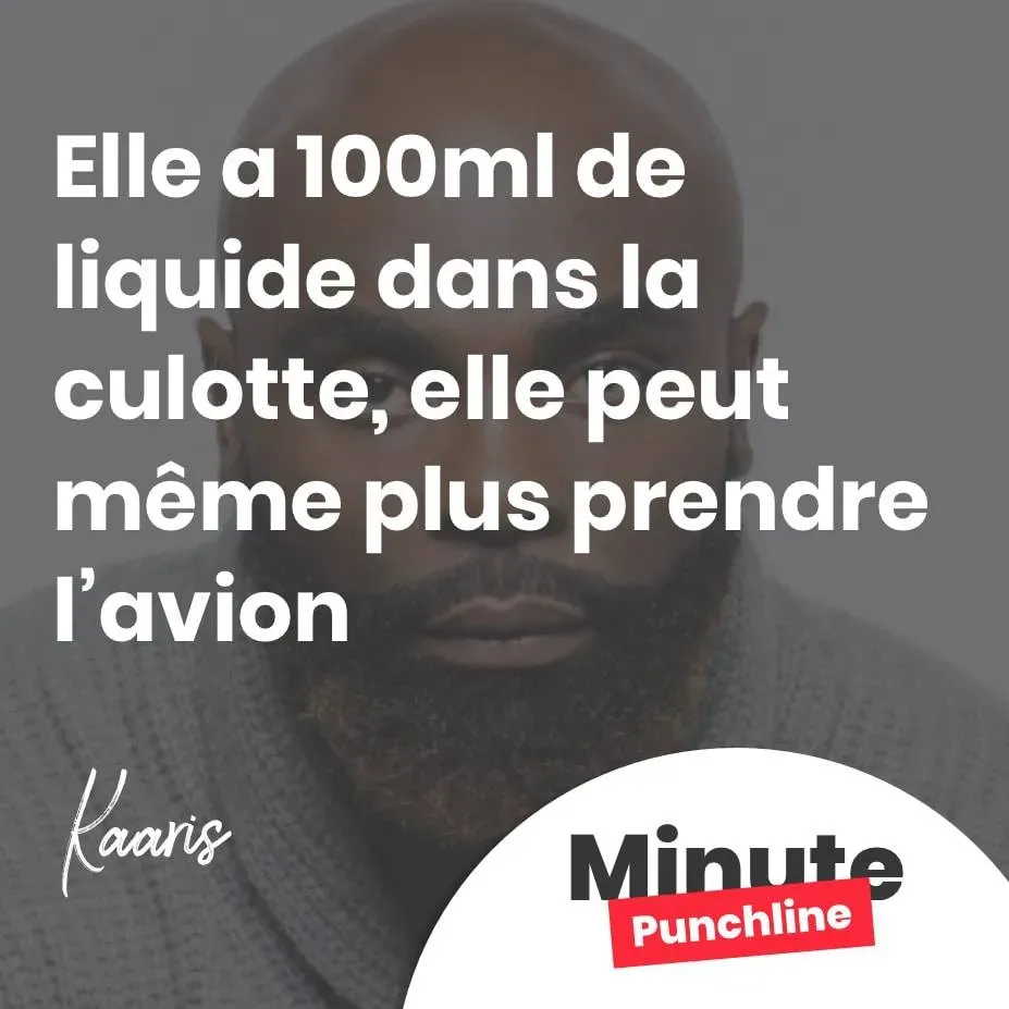 Elle a 100ml de liquide dans la culotte, elle peut même plus prendre l’avion