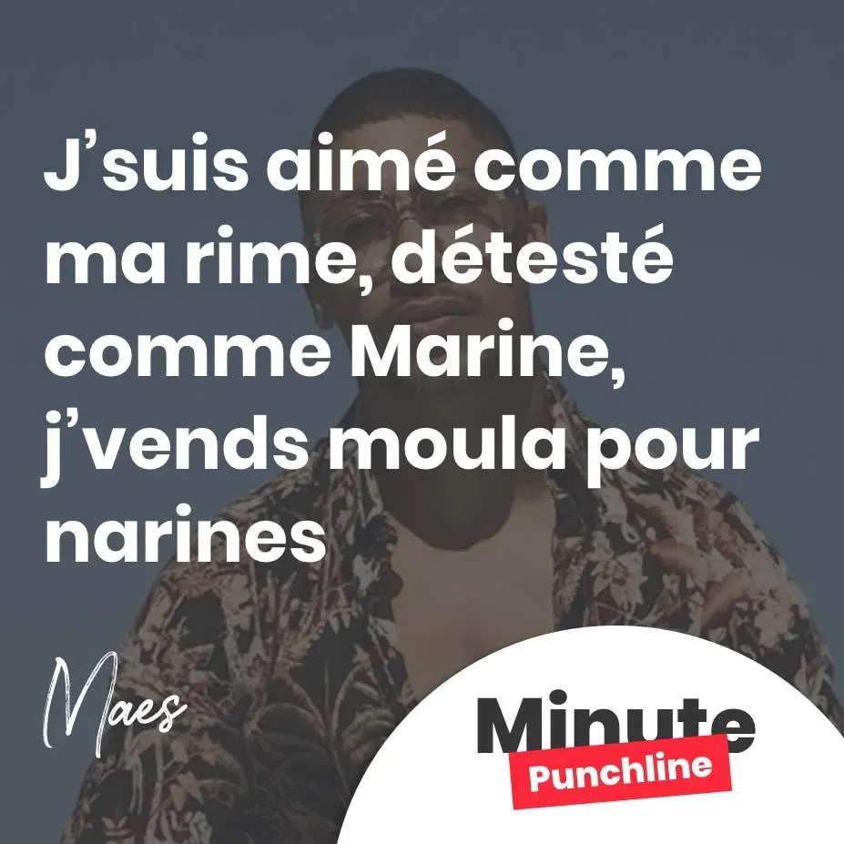 J’suis aimé comme ma rime, détesté comme Marine, j’vends moula pour narines