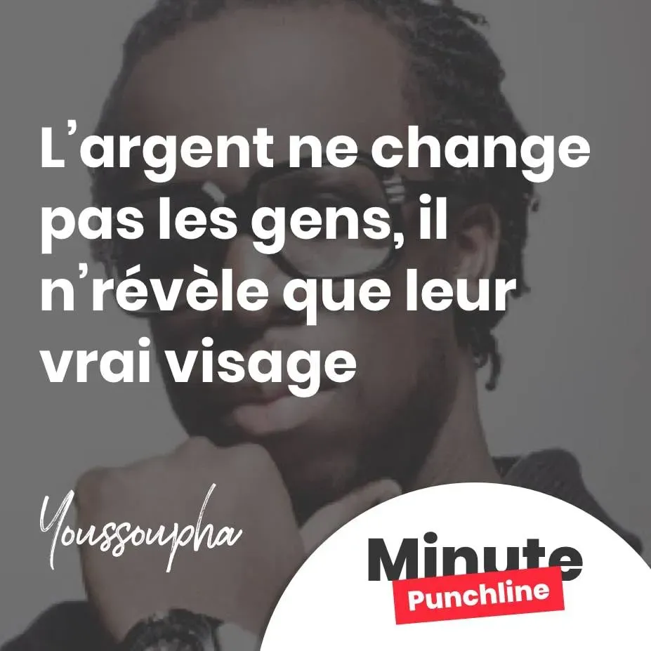 L’argent ne change pas les gens, il n’révèle que leur vrai visage