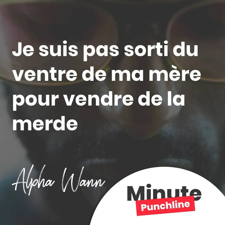 Je suis pas sorti du ventre de ma mère pour vendre de la merde