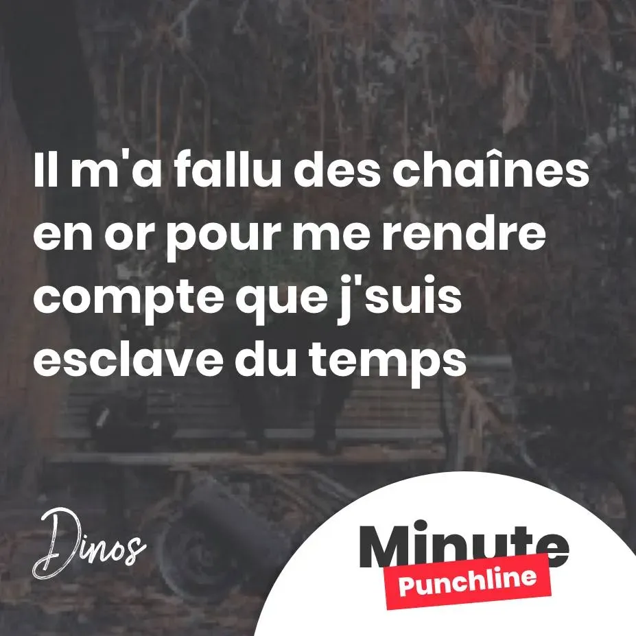 Il m'a fallu des chaînes en or pour me rendre compte que j'suis esclave du temps