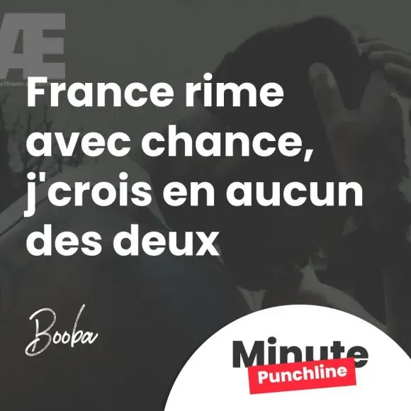 France rime avec chance, j'crois en aucun des deux