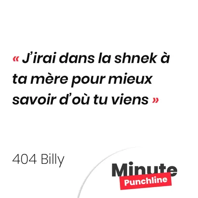 J’irai dans la shnek à ta mère pour mieux savoir d’où tu viens